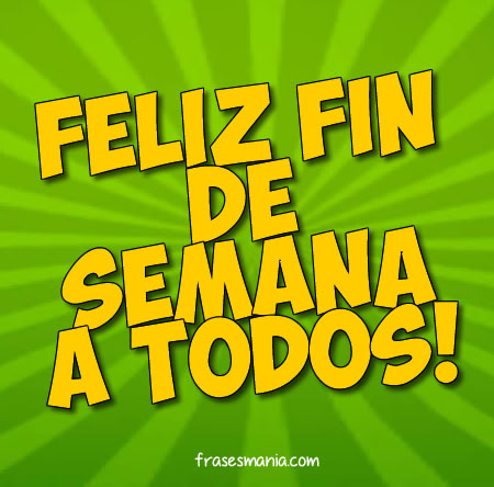 Resultado de imagen para feliz fin de semana en jpg