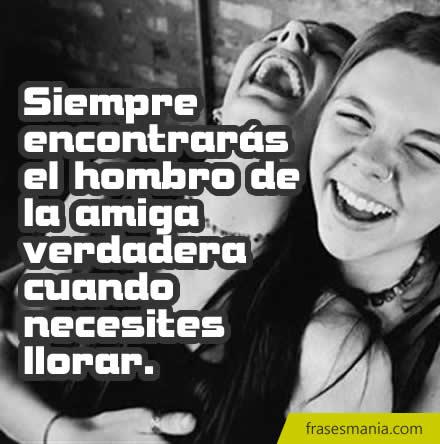 ... encontrarás el hombro de la amiga .... Frases en Frasesmania.com