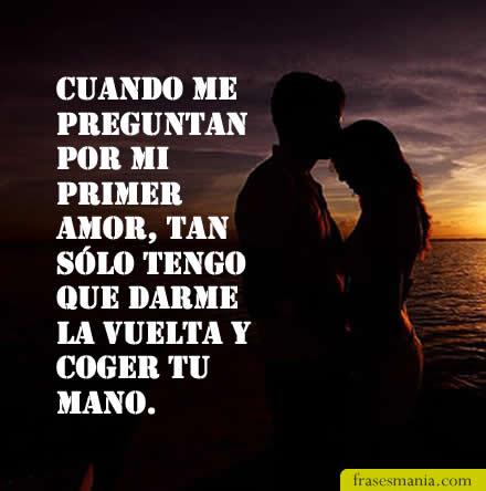 Cuando me preguntan por mi primer amor, tan. Frases.