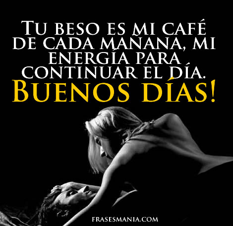 Imagenes De Buenos Dias Sensual | tu beso es mi caf 233 de cada ma 241 ana mi frases Imagenes De Buenos Dias Sensual | tu beso es mi caf 233 de cada ma 241 ana mi frases