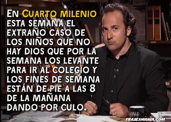 ▷ En Cuarto milenio esta semana el extraño .... Frases. ▷ En Cuarto milenio esta semana el extraño .... Frases.