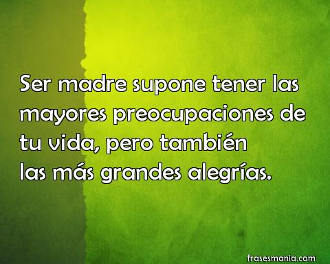 Ser madre supone tener las mayores. Frases.