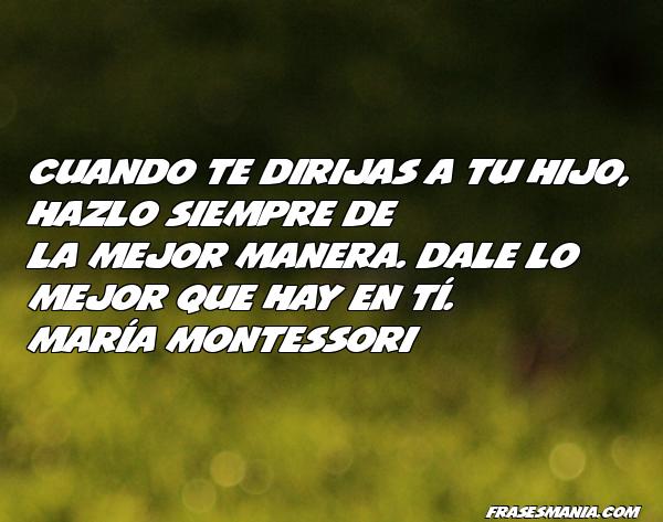 Cuando te dirijas a tu hijo, hazlo siempre. Frases.
