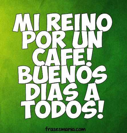 Mi reino por un café